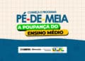 Lançamento do programa Pé-de-Meia revoluciona educação na Paraíba