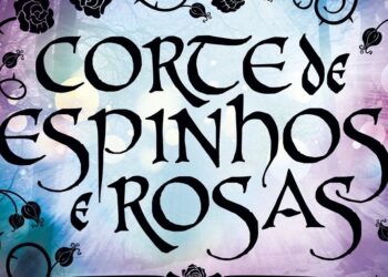 Adaptação de "Corte de Espinhos e Rosas" é cancelada! O que deu errado?